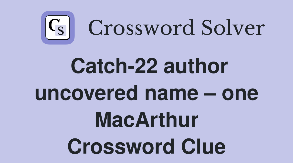 Catch22 author uncovered name one MacArthur Crossword Clue Answers